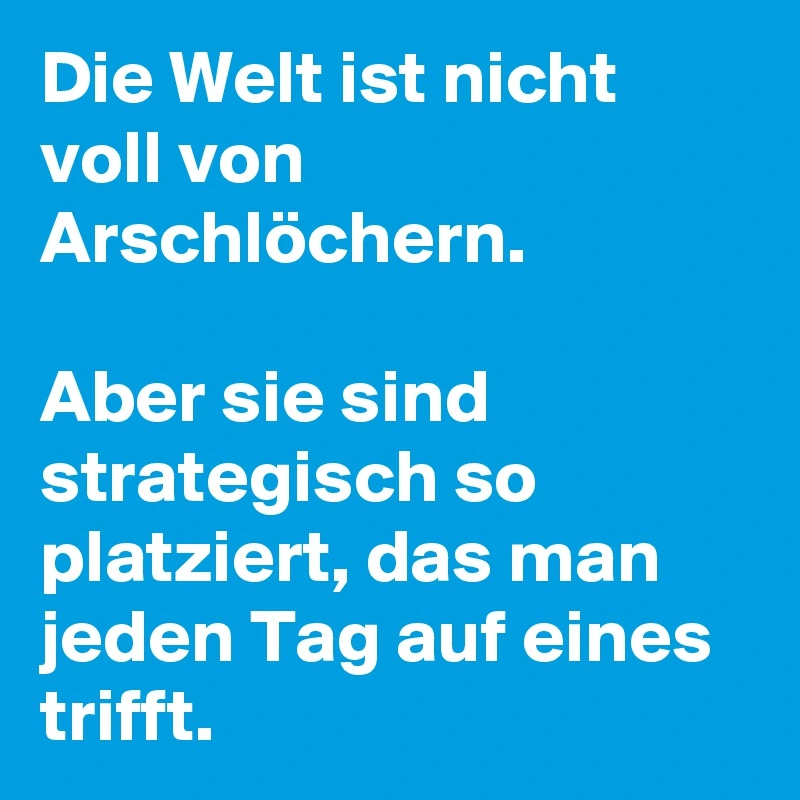 Die-Welt-ist-nicht-voll-von-Arschlochern-Aber-sie.webp